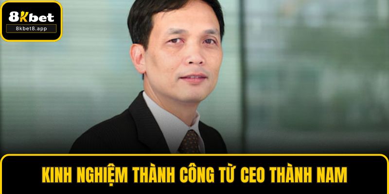 Kinh nghiệm thành công từ CEO Thành Nam